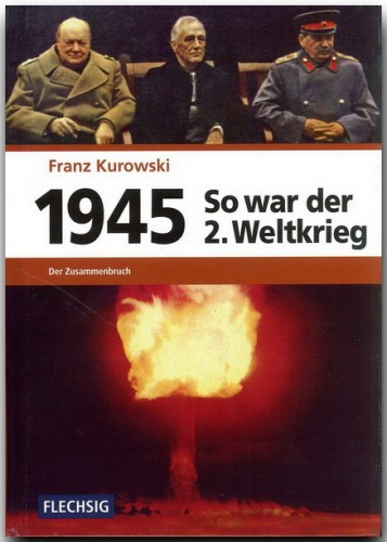 So war der 2. Weltkrieg 1945